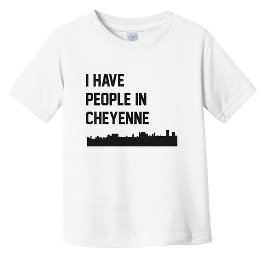 I Have People In Cheyenne Wyoming Skyline Infant Toddler T-Shirt
