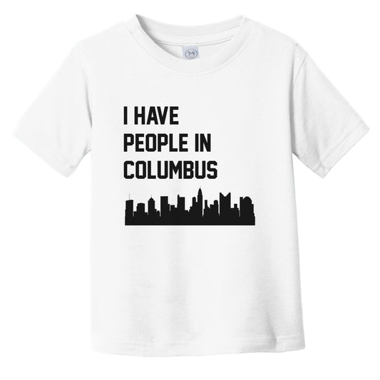 I Have People In Columbus Ohio Skyline Infant Toddler T-Shirt