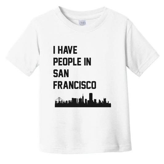 I Have People In San Francisco California Skyline Infant Toddler T-Shirt