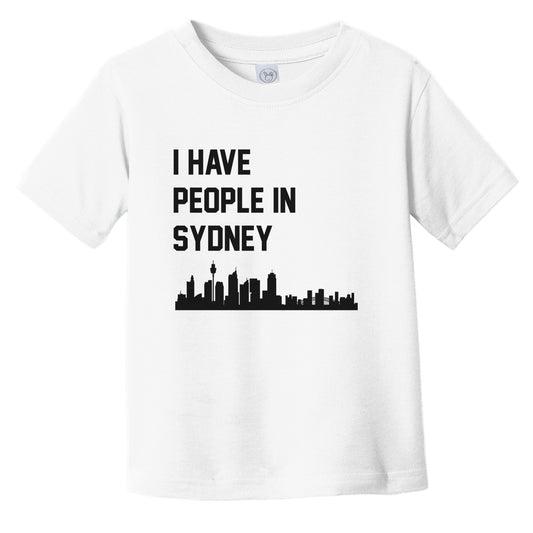 I Have People In Sydney Australia Skyline Infant Toddler T-Shirt