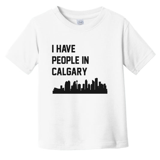 I Have People In Calgary Alberta Canada Skyline Infant Toddler T-Shirt