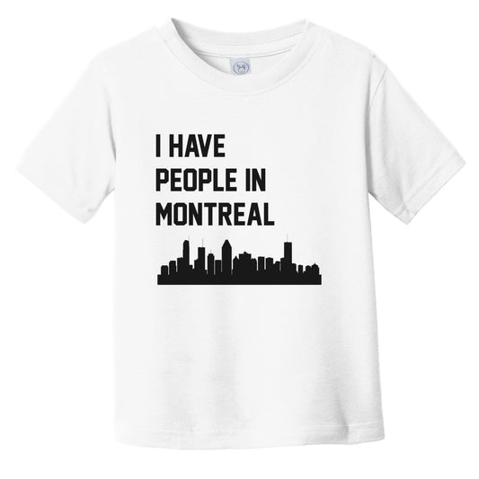 I Have People In Montreal Quebec Canada Skyline Infant Toddler T-Shirt