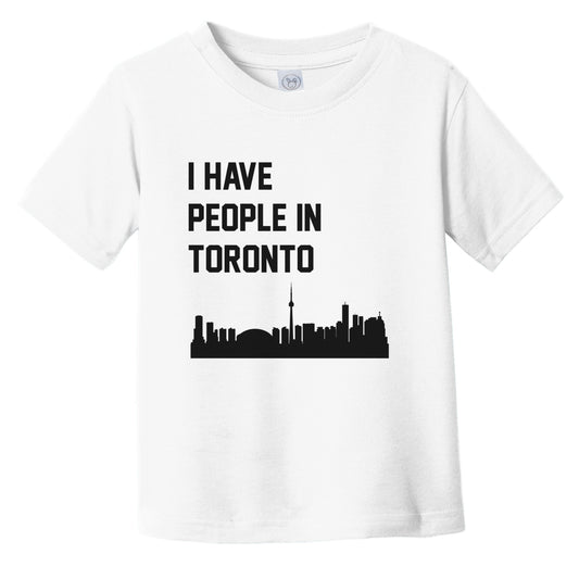 I Have People In Toronto Ontario Canada Skyline Infant Toddler T-Shirt