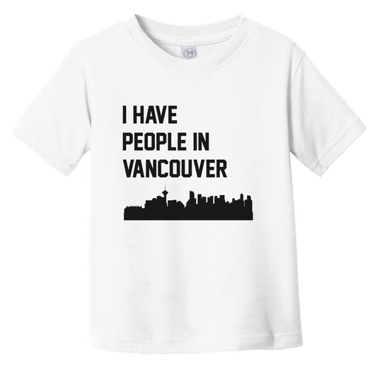 I Have People In Vancouver British Columbia Canada Skyline Infant Toddler T-Shirt