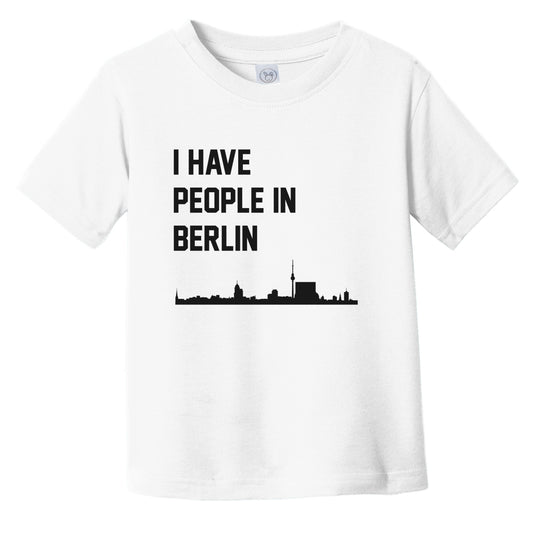 I Have People In Berlin Germany Skyline Infant Toddler T-Shirt