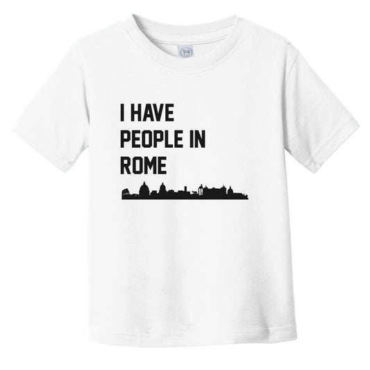 I Have People In Rome Italy Skyline Infant Toddler T-Shirt