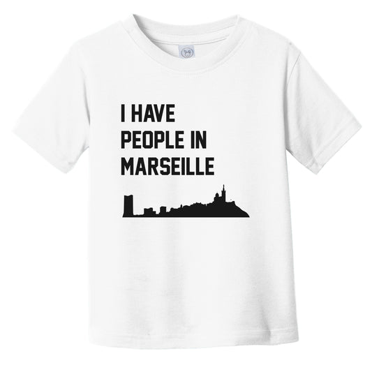I Have People In Marseille France Skyline Infant Toddler T-Shirt