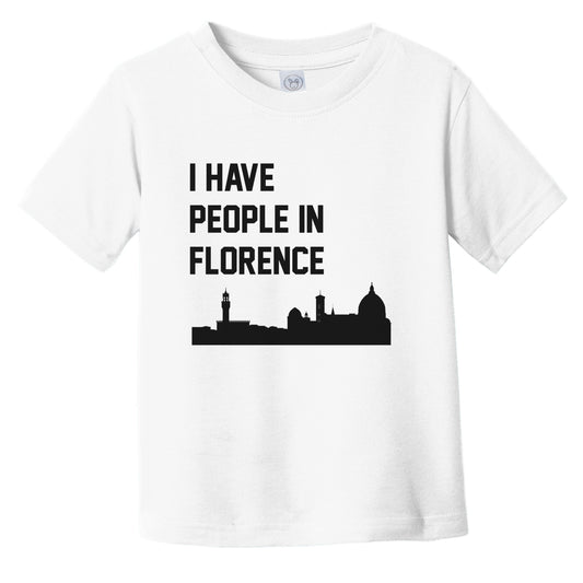 I Have People In Florence Italy Skyline Infant Toddler T-Shirt