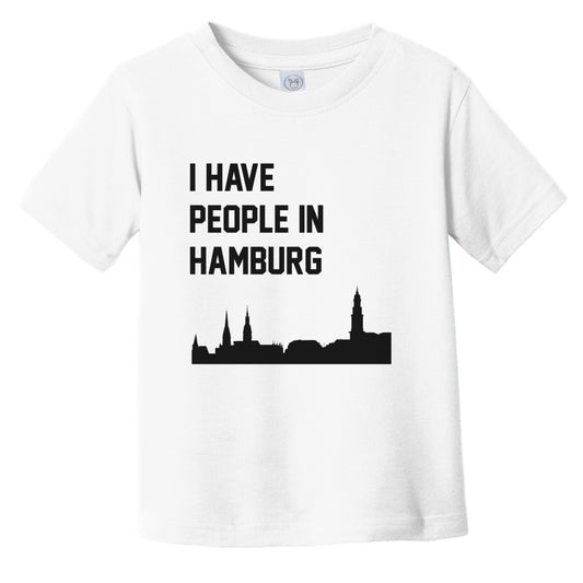 I Have People In Hamburg Germany Skyline Infant Toddler T-Shirt