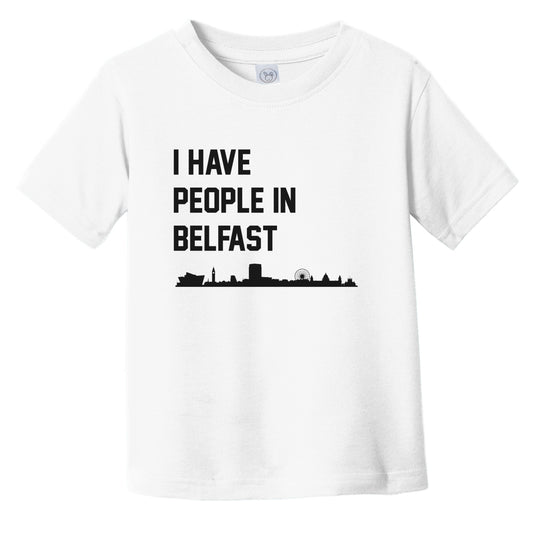 I Have People In Belfast Northern Ireland Skyline Infant Toddler T-Shirt