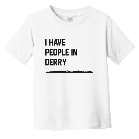 I Have People In Derry Northern Ireland Skyline Infant Toddler T-Shirt