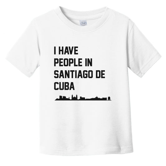 I Have People In Santiago De Cuba Skyline Infant Toddler T-Shirt