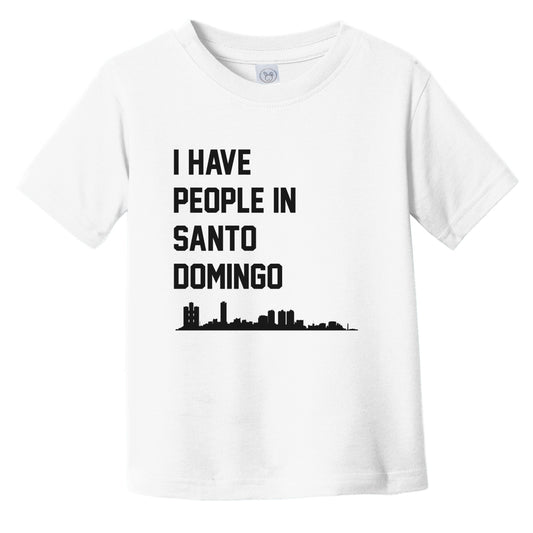 I Have People In Santo Domingo Dominican Republic Skyline Infant Toddler T-Shirt