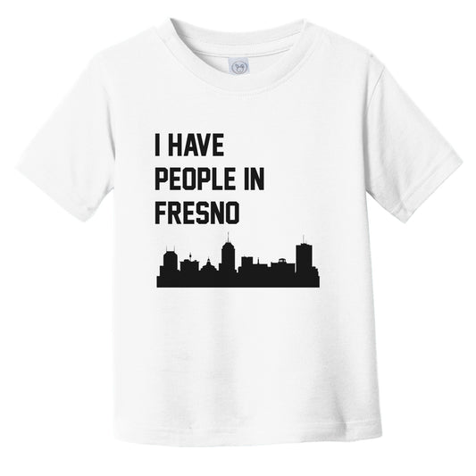 I Have People In Fresno California Skyline Infant Toddler T-Shirt