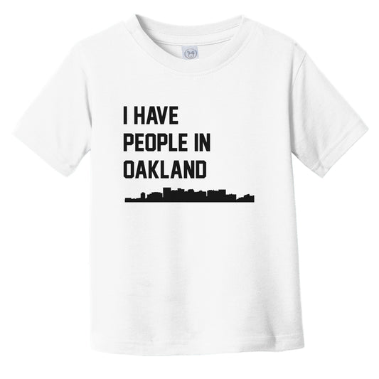 I Have People In Oakland California Skyline Infant Toddler T-Shirt