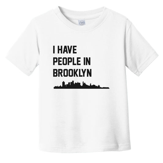 I Have People In Brooklyn New York Skyline Infant Toddler T-Shirt