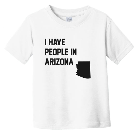 I Have People In Arizona Infant Toddler T-Shirt