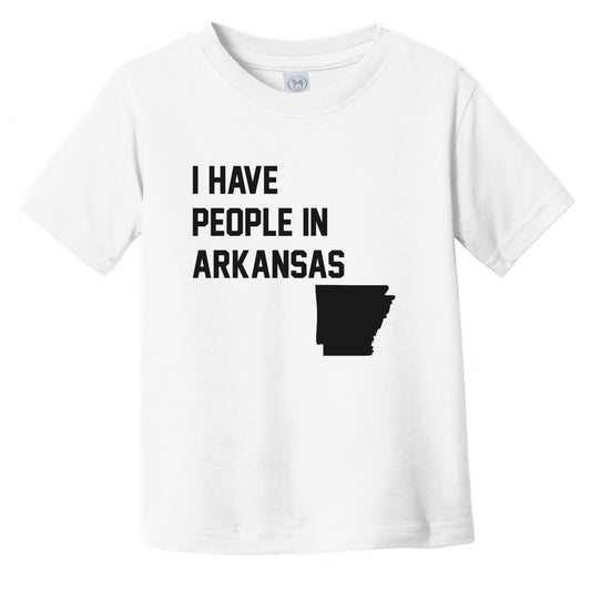 I Have People In Arkansas Infant Toddler T-Shirt