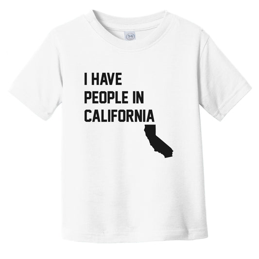 I Have People In California Infant Toddler T-Shirt
