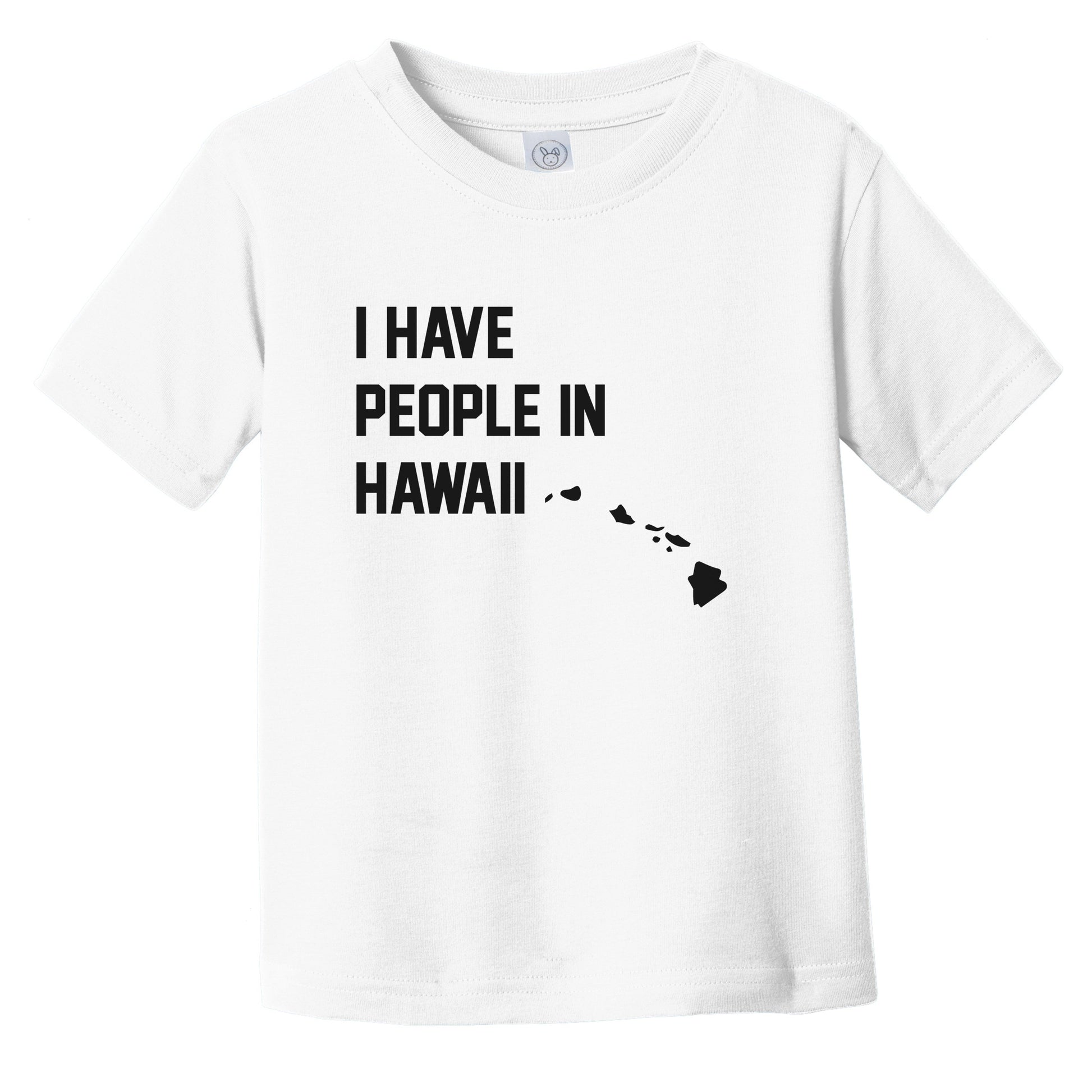 I Have People In Hawaii Infant Toddler T-Shirt
