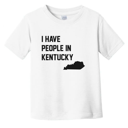 I Have People In Kentucky Infant Toddler T-Shirt