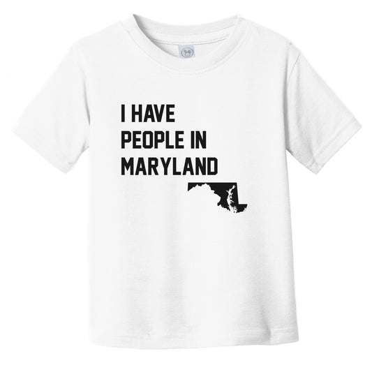 I Have People In Maryland Infant Toddler T-Shirt