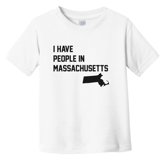 I Have People In Massachusetts Infant Toddler T-Shirt