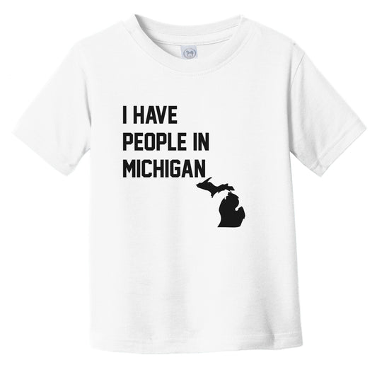 I Have People In Michigan Infant Toddler T-Shirt