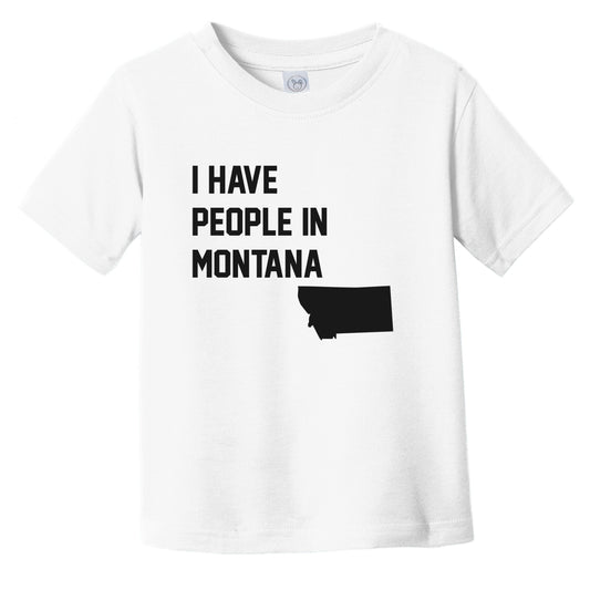 I Have People In Montana Infant Toddler T-Shirt