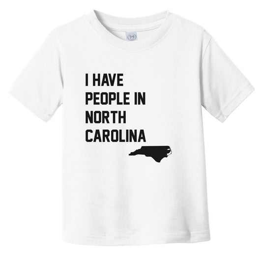 I Have People In North Carolina Infant Toddler T-Shirt