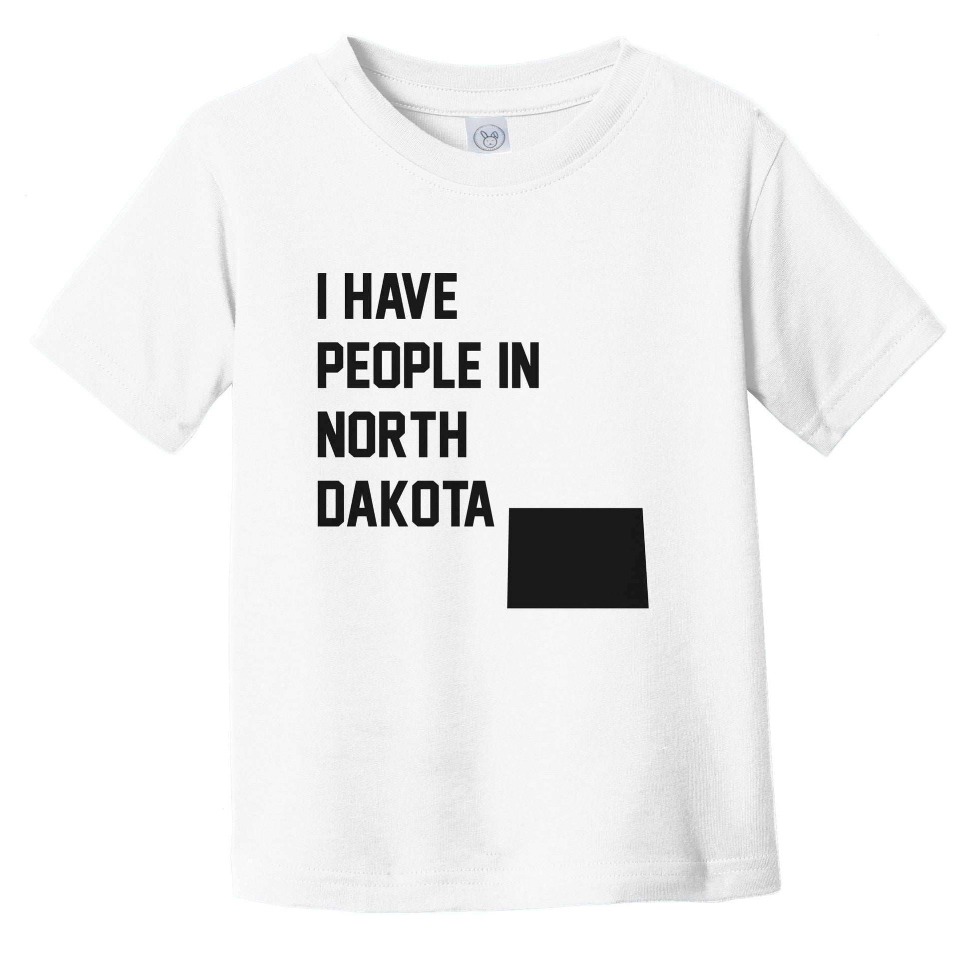 I Have People In North Dakota Infant Toddler T-Shirt