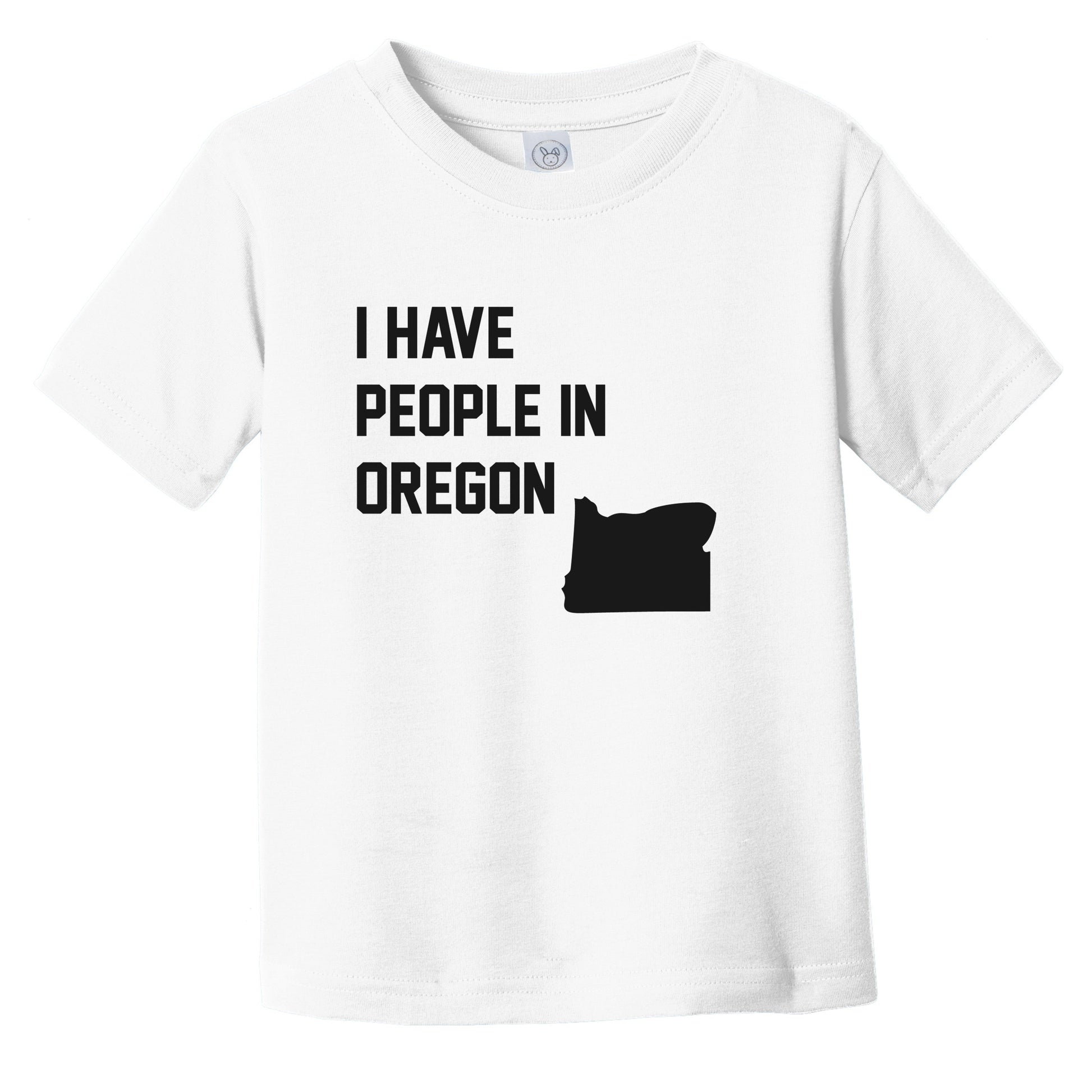 I Have People In Oregon Infant Toddler T-Shirt