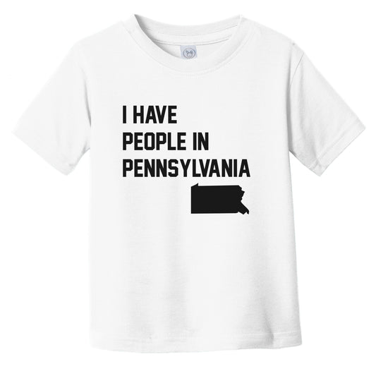 I Have People In Pennsylvania Infant Toddler T-Shirt