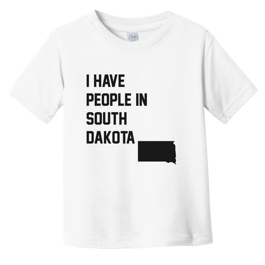 I Have People In South Dakota Infant Toddler T-Shirt