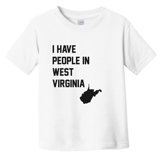 I Have People In West Virginia Infant Toddler T-Shirt