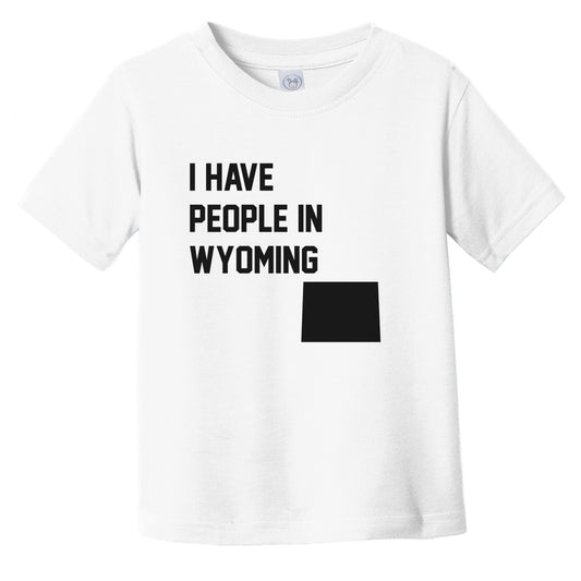 I Have People In Wyoming Infant Toddler T-Shirt