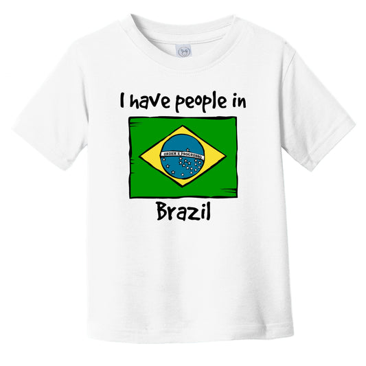 I Have People In Brazil Brazilian Flag Infant Toddler T-Shirt