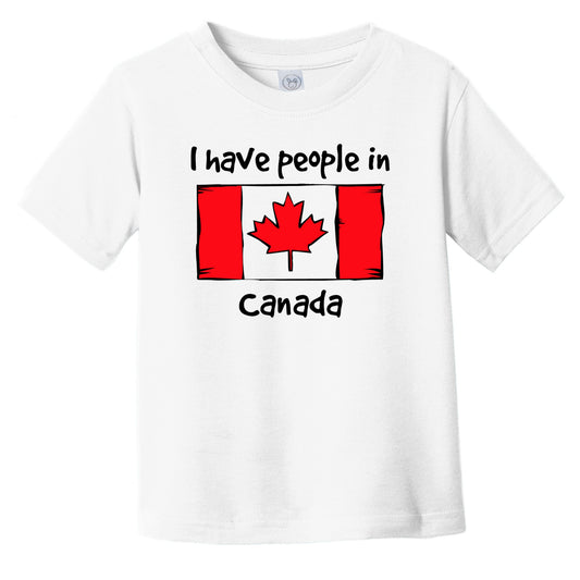 I Have People In Canada Canadian Flag Infant Toddler T-Shirt