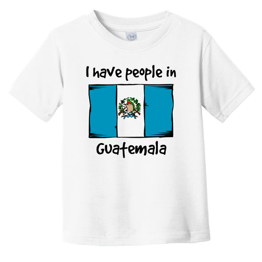 I Have People In Guatemala Guatemalan Flag Infant Toddler T-Shirt