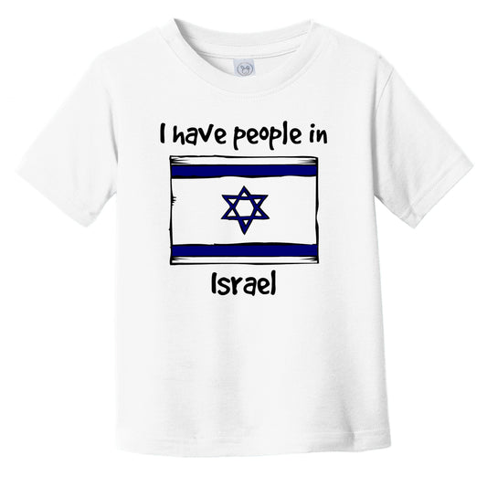 I Have People In Israel Israeli Flag Infant Toddler T-Shirt