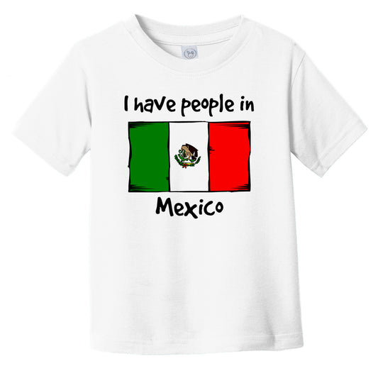 I Have People In Mexico Mexican Flag Infant Toddler T-Shirt