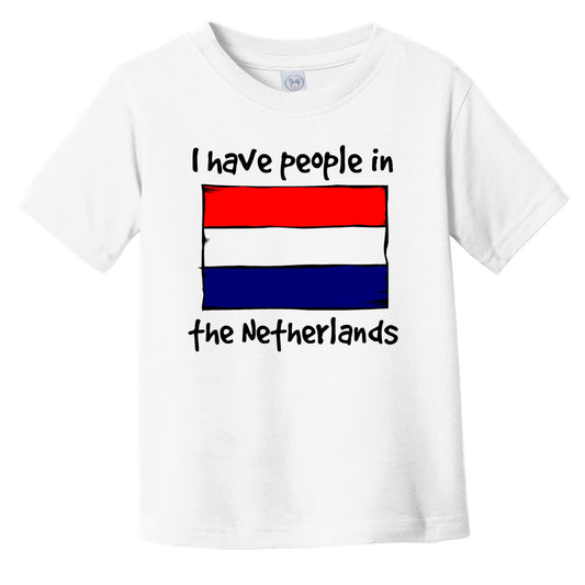 I Have People In the Netherlands Dutch Flag Infant Toddler T-Shirt