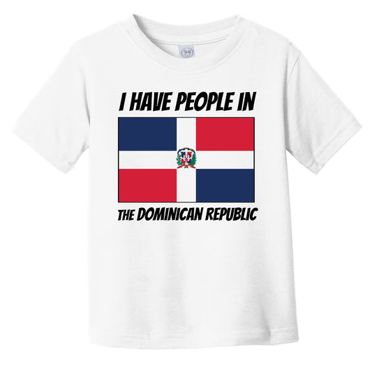 Dominican Flag I Have People In the Dominican Republic Infant Toddler T-Shirt