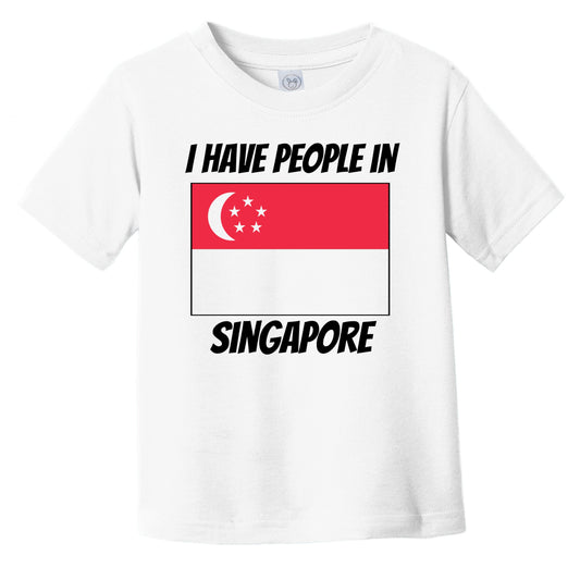 Singaporean Flag I Have People In Singapore Infant Toddler T-Shirt