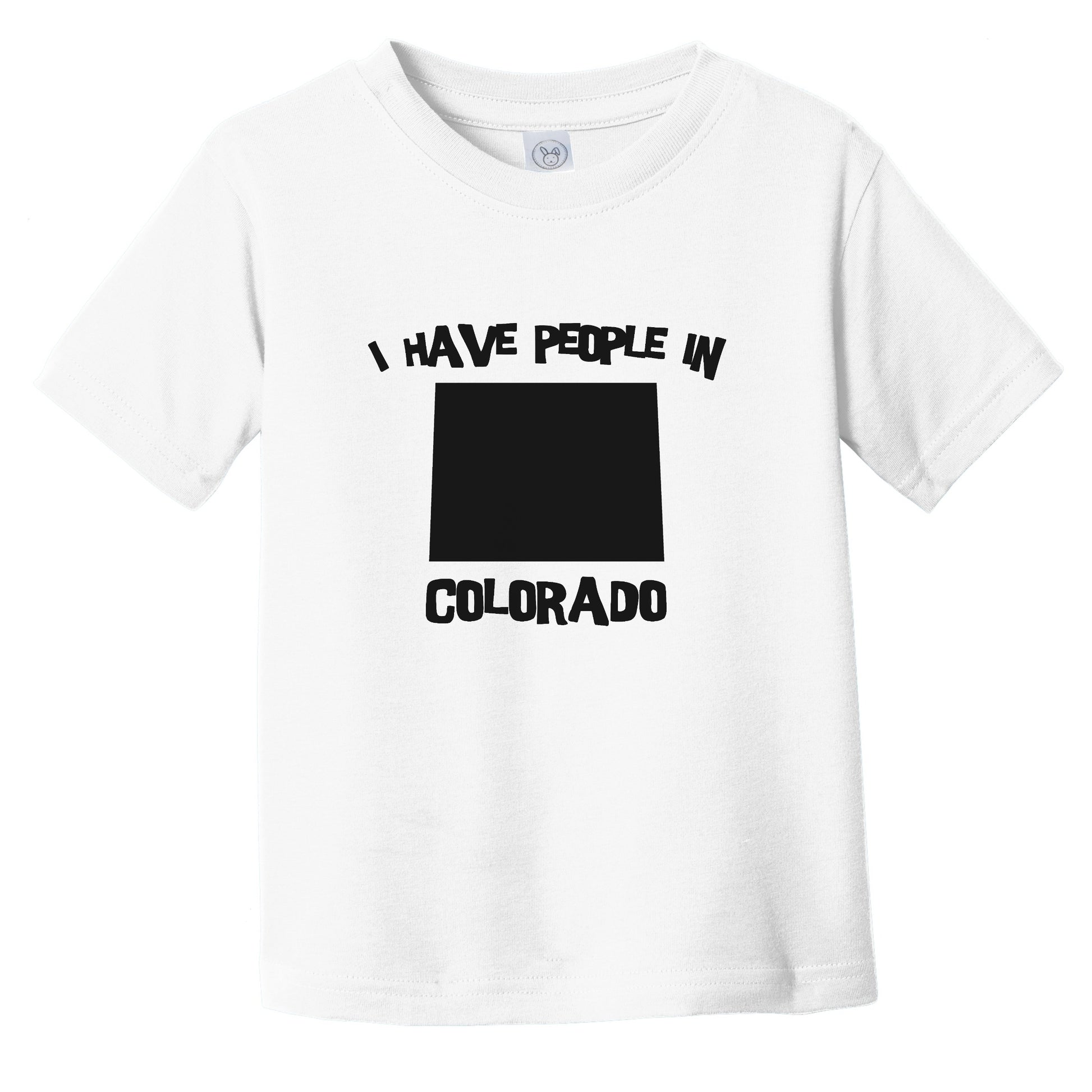 I Have People In Colorado Saying Infant Toddler T-Shirt