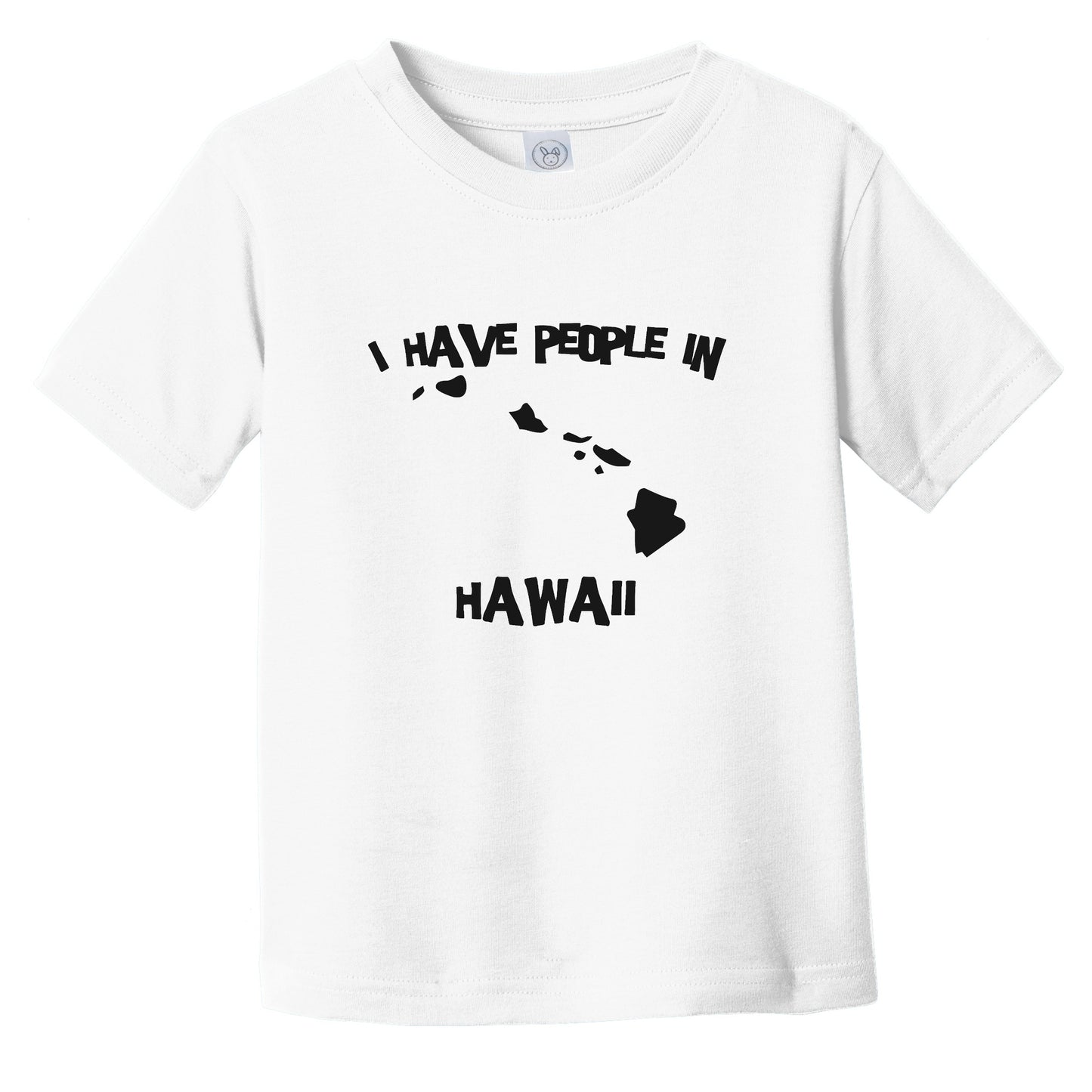 I Have People In Hawaii Saying Infant Toddler T-Shirt