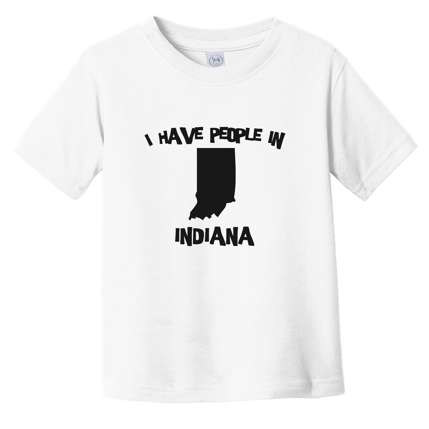 I Have People In Indiana Saying Infant Toddler T-Shirt