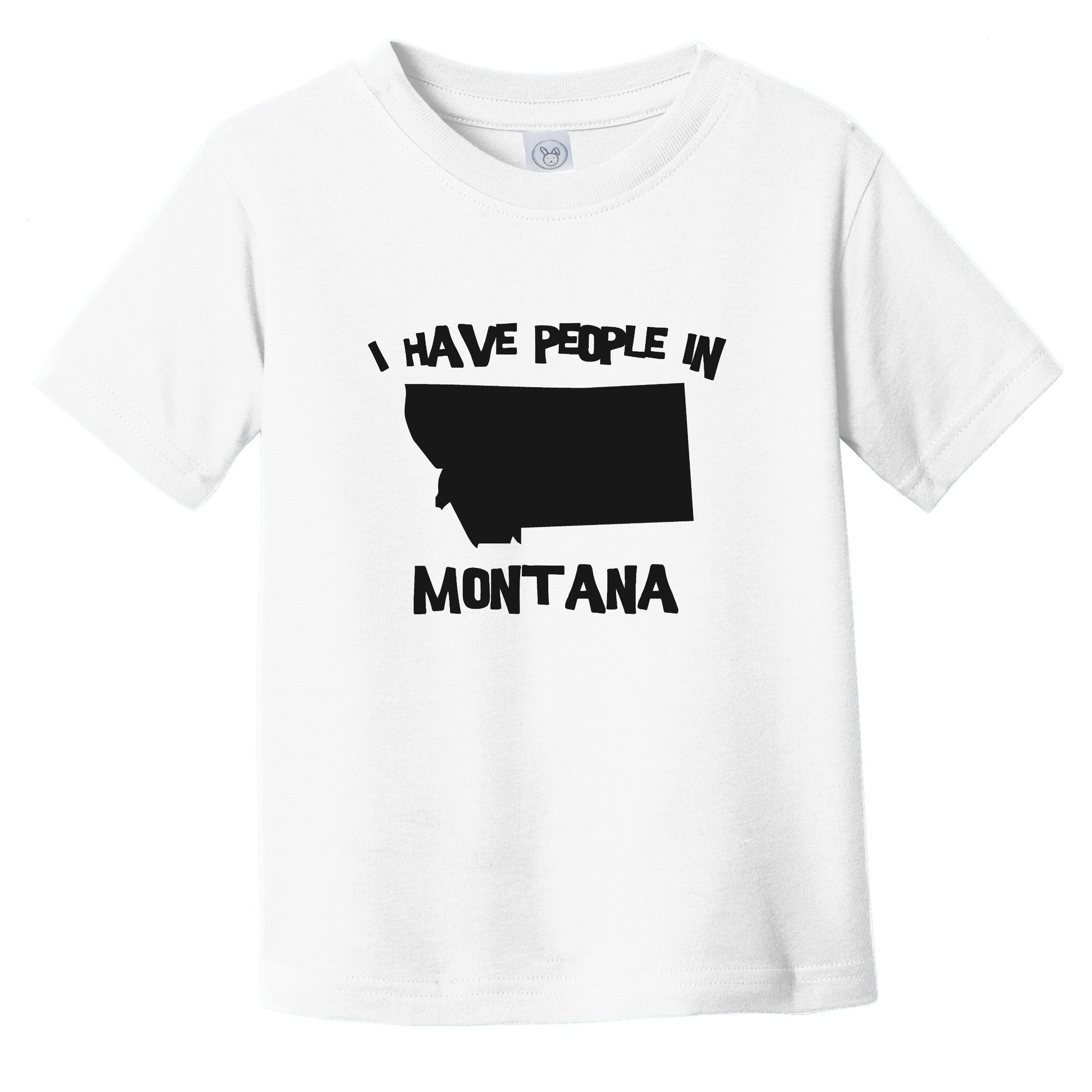 I Have People In Montana Saying Infant Toddler T-Shirt