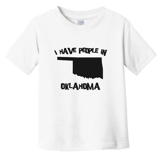 I Have People In Oklahoma Saying Infant Toddler T-Shirt