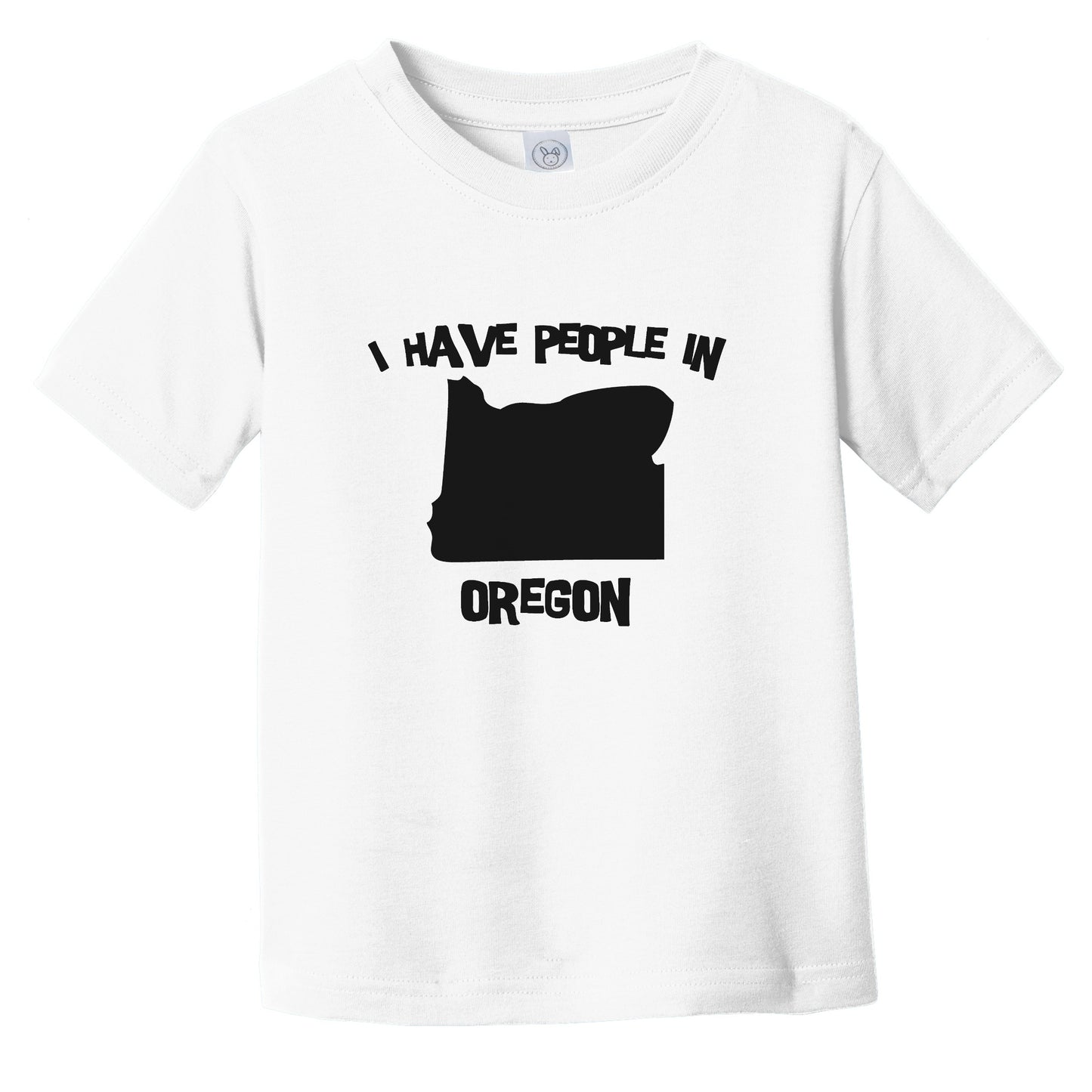 I Have People In Oregon Saying Infant Toddler T-Shirt